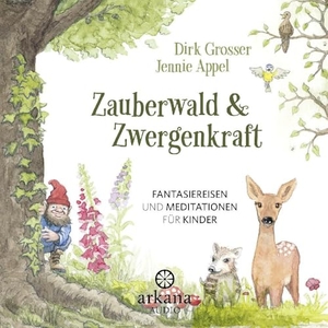 Grosser, Dirk / Jennie Appel. Zauberwald & Zwergenkraft - Fantasiereisen und Meditationen für Kinder. ARKANA Verlag, 2024.