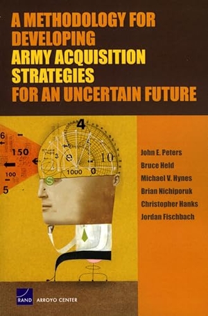 Peters, John E / Held, Bruce et al. A Methodology for Developing Army Acquisition Strategies for an Uncertain Future. RAND Corporation, 2007.