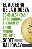 El Álgebra de la Riqueza: Cómo Alcanzar La Seguridad Financiera En Un Mundo Incierto / The Algebra of Wealth