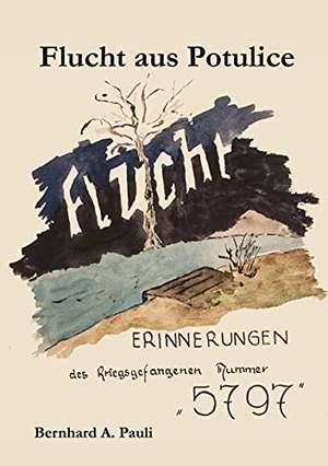 Pauli, Bernhard A.. Flucht aus Potulice - Erinnerungen des Kriegsgefangenen Nummer"5797". Books on Demand, 2021.