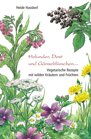 Hasskerl, Heide. Holunder, Dost und Gänseblümchen - Vegetarische Rezepte mit wilden Kräutern und Früchten. Pala- Verlag GmbH, 2008.