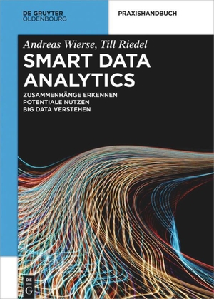 Riedel, Till / Andreas Wierse. Smart Data Analytics - Mit Hilfe von Big Data Zusammenhänge erkennen und Potentiale nutzen. De Gruyter Oldenbourg, 2017.