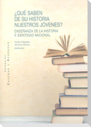 ¿Qué saben de su Historia nuestros jóvenes? : enseñanza de la Historia e identidad nacional