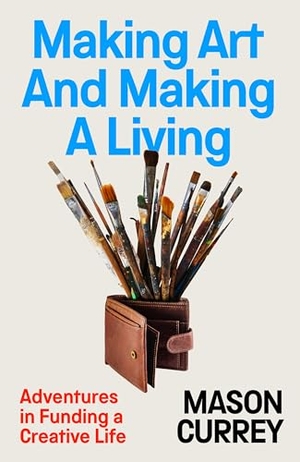 Currey, Mason. Making Art and Making a Living. Swift Press IWUK, 2026.