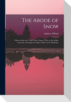 The Abode of Snow: Observations on a Tour From Chinese Tibet to the Indian Caucasus, Through the Upper Valleys of the Himalays