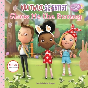 Netflix / Gabrielle Meyer. ADA Twist, Scientist: Show Me the Bunny - A Picture Book. Harry N. Abrams, 2022.