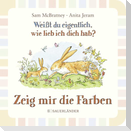 Weißt du eigentlich wie lieb ich dich hab? Zeig mir die Farben