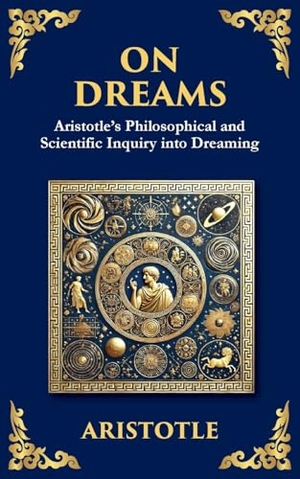 Aristotle. On Dreams - Aristotle's Philosophical and Scientific Inquiry into Dreaming. The Library of Alexandria, 2025.