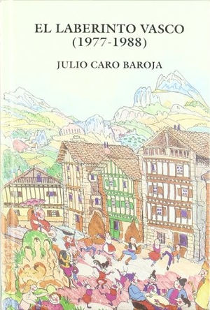 Caro Baroja, Julio. El laberinto vasco (1977-1988). Caro Raggio Editor S.L., 2003.