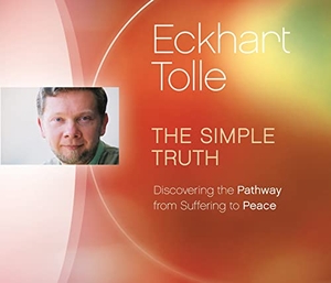 Tolle, Eckhart. The Simple Truth: Discovering the Pathway from Suffering to Peace. Sounds True, 2015.