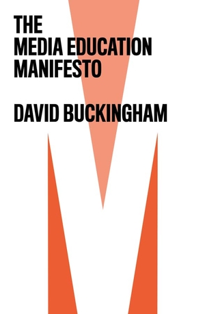 Buckingham, David. The Media Education Manifesto. Polity Press, 2019.