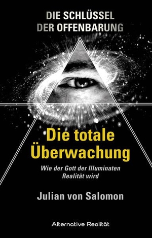 Salomon, Julian von. Die Schlüssel der Offenbarung: Die totale Überwachung - Wie der Gott der Illuminaten Realität wird. HJB Verlag & Shop KG, 2015.