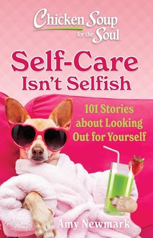 Newmark, Amy. Chicken Soup for the Soul: Self-Care Isn't Selfish - 101 Stories about Looking Out for Yourself. Chicken Soup for the Soul Publishing, LLC, 2025.
