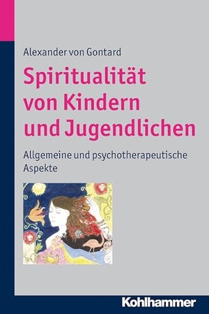 Gontard, Alexander von. Spiritualität von Kindern und Jugendlichen - Allgemeine und psychotherapeutische Aspekte. Kohlhammer W., 2012.