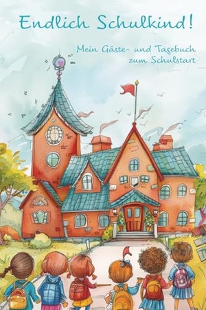 Holland, Nanja. Endlich Schulkind! Mein Gäste- und Tagebuch zum Schulstart - Eintragebuch für Kinder zum ersten Schultag: Erinnerungen an die Einschulung. Papierfresserchens MTM-VE, 2024.