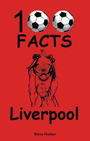 Horton, Steve. Liverpool - 100 Facts. Wymer Publishing, 2015.