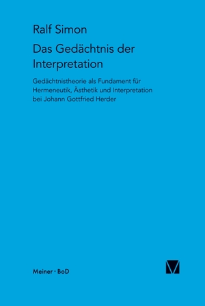 Simon, Ralf. Gedächtnis der Interpretation - Gedächtnistheorie als Fundament für Hermeneutik, Ästhetik und Interpretation bei Johann Gottfried Herder. Felix Meiner Verlag, 1998.
