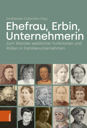Collection, Draiflessen (Hrsg.). Ehefrau, Erbin, Unternehmerin - Zum Wandel weiblicher Funktionen und Rollen in Familienunternehmen. Böhlau-Verlag GmbH, 2023.
