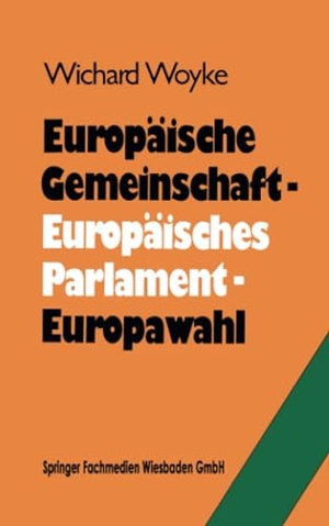 Woyke, Wichard. Europäische Gemeinschaft ¿ Europäisches Parlament ¿ Europawahl - Bilanz und Perspektiven. VS Verlag für Sozialwissenschaften, 2014.
