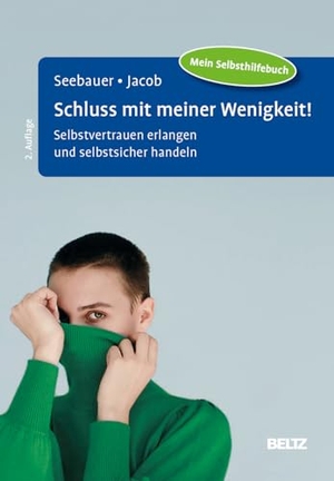 Seebauer, Laura / Gitta Jacob. Schluss mit meiner Wenigkeit! - Selbstvertrauen erlangen und selbstsicher handeln. Psychologie Verlagsunion, 2025.