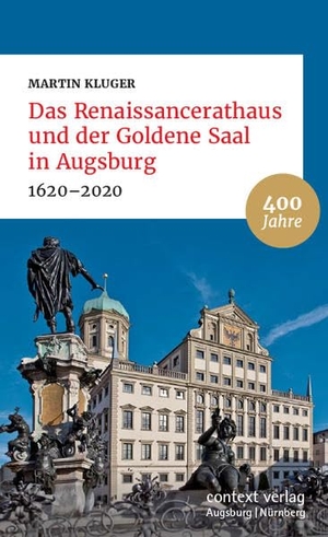 Kluger, Martin. Das Renaissancerathaus und der Goldene Saal in Augsburg - 1620-2020. context verlag Augsburg, 2020.