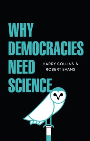 Collins, Harry / Robert Evans. Why Democracies Need Science. Polity Press, 2017.
