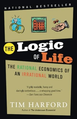 Harford, Tim. The Logic of Life - The Logic of Life: The Rational Economics of an Irrational World. Penguin Random House LLC, 2009.