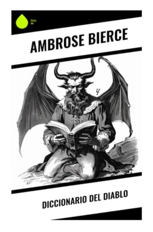 Bierce, Ambrose. Diccionario del Diablo - Aforismos cínicos y definiciones corrosivas sobre moral, política, religión y vida social. Sharp Ink, 2024.
