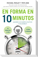 En forma en 10 minutos : ¿quieres un cuerpo atlético y saludable? 10 minutos x día, 3 días x semana