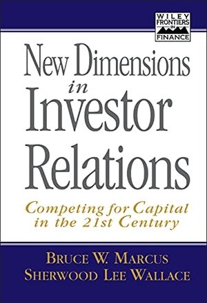 Marcus, Bruce W / Marcus et al. New Dimensions in Investor Relations - Competing for Capital in the 21st Century. John Wiley & Sons, 1997.