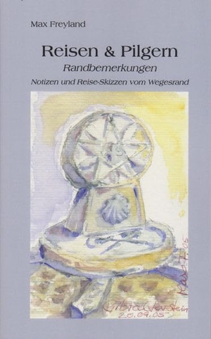 Freyland, Max D.. Reisen & Pilgern - Randbemerkungen. Notizen und Reise-Skizzen vom Wegesrand. Isensee Florian GmbH, 2026.