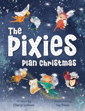 Latham, Cheryl / Ivy Trazsi. The Pixies Plan Christmas. Nielsen, 2023.