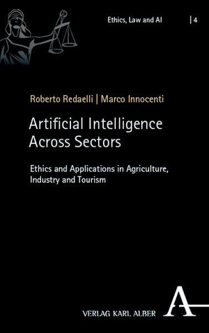 Redaelli, Roberto / Marco Innocenti (Hrsg.). Artificial Intelligence Across Sectors - Ethics and Applications in Agriculture, Industry and Tourism. Karl Alber i.d. Nomos Vlg, 2026.