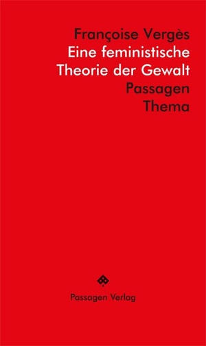 Vergès, Françoise. Eine feministische Theorie der Gewalt. Passagen Verlag Ges.M.B.H, 2024.