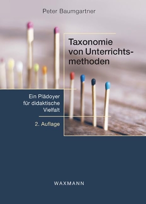 Baumgartner, Peter. Taxonomie von Unterrichtsmethoden - Ein Plädoyer für didaktische Vielfalt. Waxmann Verlag, 2014.