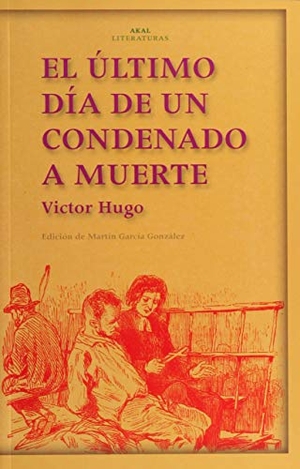 Hugo, Victor. El último día de un condenado a muerte. Ediciones Akal, 2004.