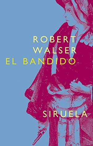 Walser, Robert. El bandido. Siruela, 2004.