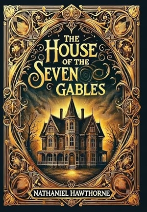Hawthorne, Nathaniel. The House of the Seven Gables (Collector's Edition) (Laminated Hardback with Jacket). Revive AI Ltd., 2024.
