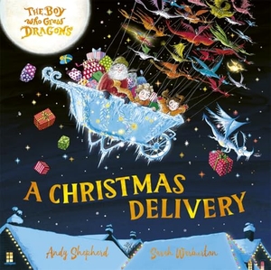 Shepherd, Andy. The Boy Who Grew Dragons - A Christmas Delivery : A festive picture book from the creator of the best-selling 'The Boy Who Grew Dragons'. Bonnier Books UK Limited, 2025.