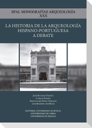 La historia de la arqueología hispano-portuguesa a debate : historiografía, coleccionismo, investigación y gestión arqueológicos en España y Portugal