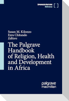 The Palgrave Handbook of Religion, Health and Development in Africa