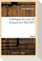 Catalogue des actes de François Ier. Tome 5