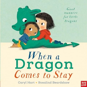 Hart, Caryl. When a Dragon Comes to Stay. Nosy Crow IWUK, 2019.