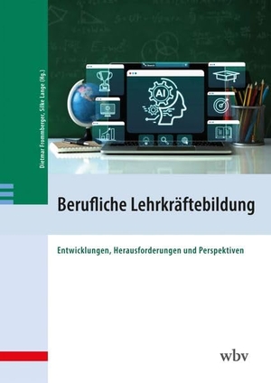 Lange, Silke / Dietmar Frommberger (Hrsg.). Berufliche Lehrkräftebildung - Entwicklungen, Herausforderungen und Perspektiven. wbv Media GmbH, 2026.