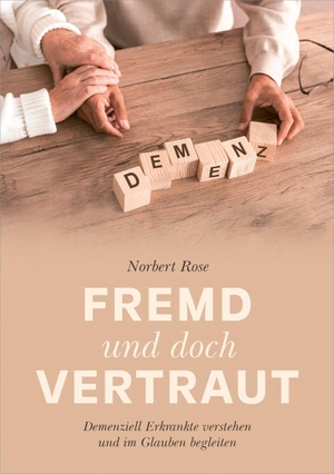 Rose, Norbert. Fremd und doch vertraut - Demenziell Erkrankte verstehen und im Glauben begleiten. Gerth Medien GmbH, 2023.