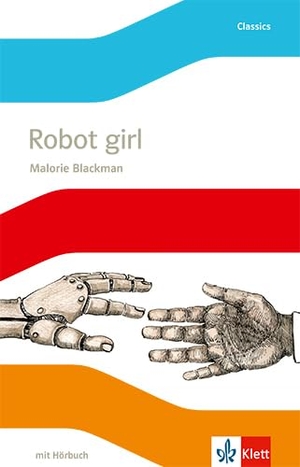 Blackman, Malorie. Robot Girl. Englische Lektüre mit Audio-CD für die 6. Klasse - Englische Lektüre mit Audio-CD für die 6. Klasse. Klett Ernst /Schulbuch, 2017.