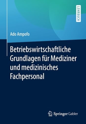 Ampofo, Ado. Betriebswirtschaftliche Grundlagen für Mediziner und medizinisches Fachpersonal. Springer Fachmedien Wiesbaden, 2016.