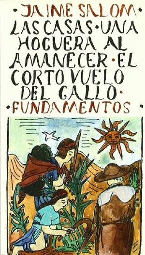 Salom Vidal, Jaime. Casas, las ; Una hoguera al amanecer ; El corto vuelo del gallo. Editorial Fundamentos, 1993.