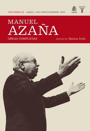 Azaña, Manuel. O.C. MANUEL AZAÑA TOMO 3 ABRIL 1931 SEPT. 1932. Taurus, 2008.