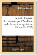 Armide, tragedie. Representée par l'Académie royale de musique quatrième edition